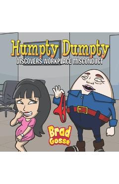Coperta cărții 'Humpty Dumpty: Discovers Workplace Misconduct - Brad Gosse'