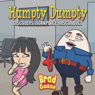 Humpty Dumpty: Discovers Workplace Misconduct - Brad Gosse