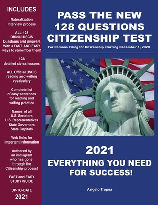 Pass the New 128 Questions Citizenship Test: For persons filing for Citizenship starting December 1, 2020 - Angelo Tropea