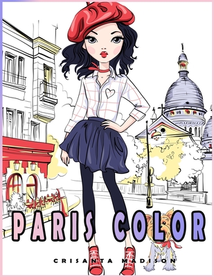 Paris Color: coloring books for girls all ages. a New great Gift with the beuty of Paris. Funny adorable coloring activity books - Crisanta Madison