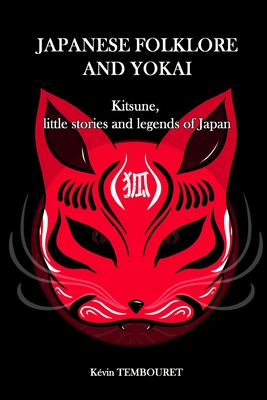 Japanese folklore and Yokai: Kitsune, little stories and legends of Japan - Kévin Tembouret
