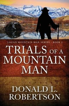 Poza produsului Trials of a Mountain Man: Logan Mountain Man Western Series - Book 2 - Donald L. Robertson