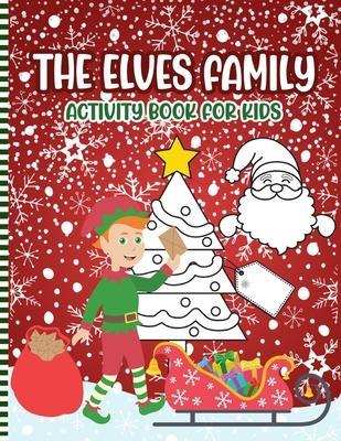 The Elves Family Activity Book For Kids: A Fun Christmas Elf Coloring Pages and Mazes and Find the Difference Puzzles...a Cute Xmas Book Gift Idea for - Elvesmas Press
