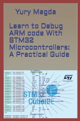 Learn to Debug ARM code With STM32 Microcontrollers: A Practical Guide - Yury Magda