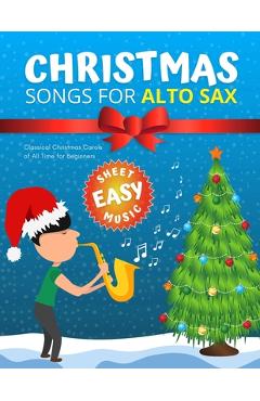 Coperta cărții 'Christmas Songs for ALTO SAX: Easy sheet music for beginners, sheet notes with names + Lyric. Popular Classical Carols'