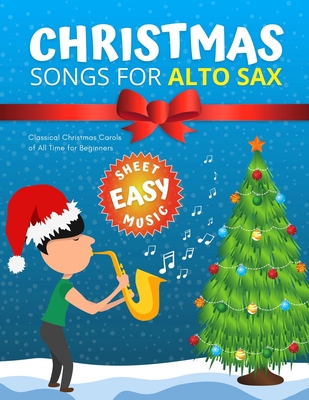 Christmas Songs for ALTO SAX: Easy sheet music for beginners, sheet notes with names + Lyric. Popular Classical Carols of All Time for Kids, Adults, - Alicja Urbanowicz