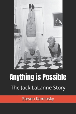 Anything is Possible: The Jack Lalanne Story - Steven Kaminsky