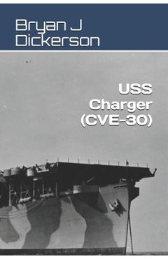 Coperta cărții 'USS Charger (CVE-30) - Bryan J. Dickerson'