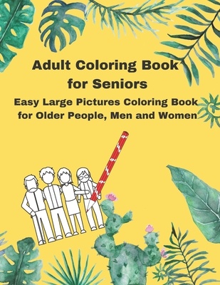 Adult Coloring Book for Seniors: Easy Large Pictures Coloring Book for Older People, Men and Women - Shanja Wise