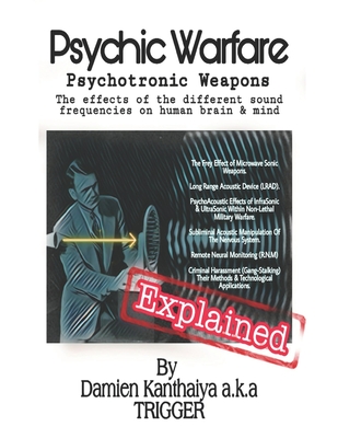 Psychic Warfare Psychotronic Weapons - The Effects of the different sound frequencies on human brain & mind By Damien Kanthaiya (TRIGGER) - Damien Kanthaiya Trigger