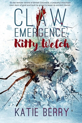 CLAW Emergence - Kitty Welch: Tales from Lawless - A Western Horror Thriller Novelette - Katie Berry