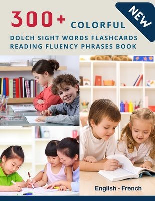 300+ Colorful Dolch Sight Words Flashcards Reading Fluency Phrases Book English-French: Complete list vocabulary children need to know and read first - Homeschool Language Center