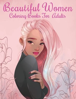 Beautiful women Coloring Books for Adults: An Adults Coloring Book Beautiful women Designs for Relieving Stress & Relaxation. - Mh Book Press