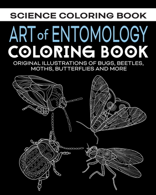 Art of Entomology Coloring Book: Original Illustrations of Bugs, Beetles, Moths, Butterflies, and More - Theblueofmyeye Publishing