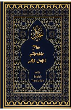 Poza produsului The Arabic Al-Injil and English Translation: An Arabic-English Diglot of the New Testament with notes for Muslim Readers - Jeffrey Hayes English Translator