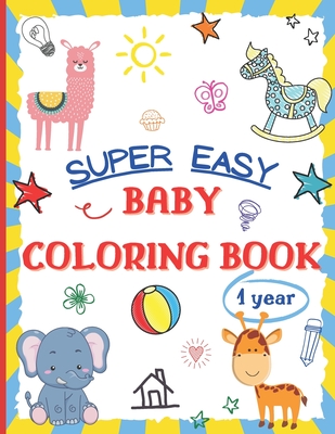 Super Easy Baby Coloring Book 1 Year: Large and Simple Picture Coloring Books for Toddlers, Preschool, Kindergarten - Early Learning Activity Workbook - Lauren L. Mccallister