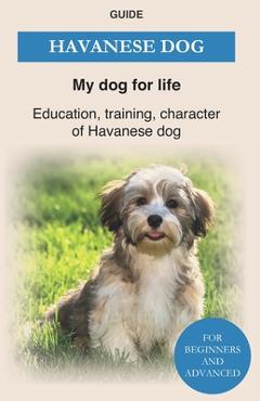 Poza produsului Havanese Dog: Education, training, character of Havanese Dogs - The Havanese Book - My Dog For Life Guide