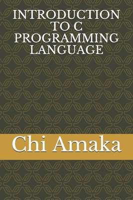 Introduction to C Programming Language - Chi Amaka