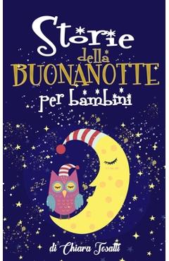 Coperta cărții 'Storie della Buonanotte per Bambini: Fantastici Racconti con Animali, Dinosauri, Unicorni e Draghi per Aiutare i'