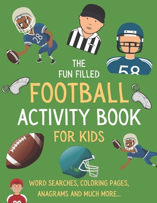 The Fun Filled Football Activity Book For Kids: Hours of Football Themed Activity Fun with Word Searches, Mazes, Anagrams, Coloring and Much More Perf - Langston Publications
