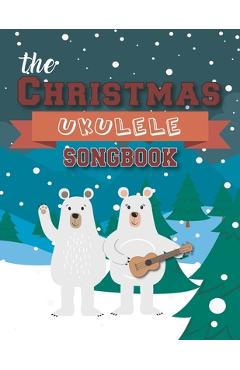 Coperta cărții 'The Christmas Ukulele Songbook: 27 Easy Songs For Xmas Time I Cute Gift Book For Kids and Adults - Sing and Play'