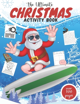 The Ultimate Christmas Activity Book: Fun Of Games, Activities, Puzzles & Coloring Pages for Endless Hours of Festive Fun I Perfect Holiday Gift For C - Poul Mane