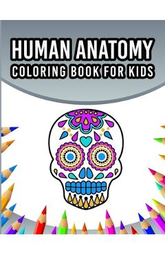 Coperta cărții 'Human Anatomy Coloring Book For Kids: An Entertaining And Instructive Guide To The 60 Human Body Parts For Coloring'