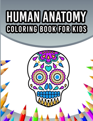 Coperta cărții 'Human Anatomy Coloring Book For Kids: An Entertaining And Instructive Guide To The 60 Human Body Parts For Coloring'