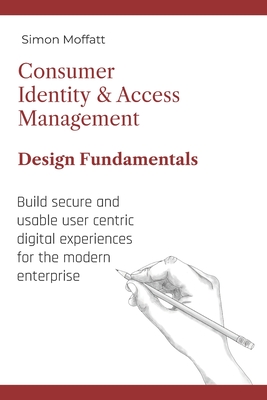 Consumer Identity & Access Management: Design Fundamentals - Simon Moffatt