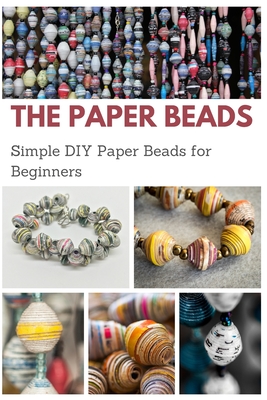 The Paper Beads: Simple DIY Paper Beads for Beginners - Jessie Taylor