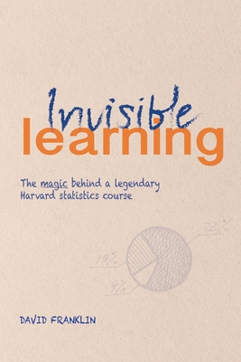 Invisible Learning: The magic behind Dan Levy's legendary Harvard statistics course - David Franklin