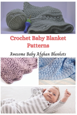 Crochet Baby Blanket Patterns: Awesome Baby Afghan Blankets - Jessie Taylor