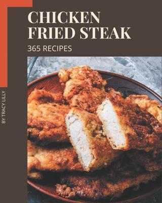 365 Chicken Fried Steak Recipes: Best-ever Chicken Fried Steak Cookbook for Beginners - Tracy Lilly
