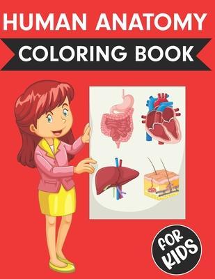 Human Anatomy Coloring Book For Kids: Over 50+ Human Body Coloring pages- Fun and Educational Way to Learn About Human Anatomy for Kids - Great Gift f - Bethany Mueller Press