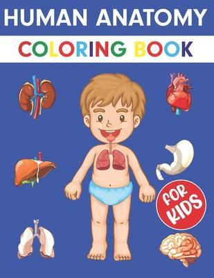 Human Anatomy Coloring Book For Kids: Over 50+ Human Body Coloring pages, Great Gift for Boys & Girls, Ages 4, 5, 6, 7, and 8 Years Old (Coloring Book - Bethany Mueller Press