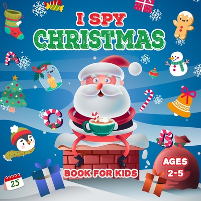 I Spy Christmas Book For Kids: A Fun Picture Guessing Game Book For Toddler Ages 2-5 - Can you spot the image that starts with...? - Perfect Gift for - Frank Mallin