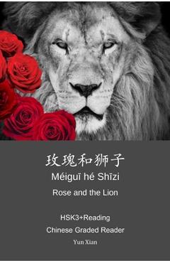 Poza produsului Rose and the Lion 玫瑰和狮子: HSK3+Reading Chinese Graded Reader - Yun Xian