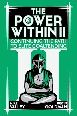 The Power Within II: Continuing the Path to Elite Goaltending - Mike Valley