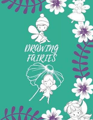 Drawing Fairies: 20 Cute Fairies Illustrations. How to Draw for Kids Step by Step. - Kitdanai Viriyachaipong