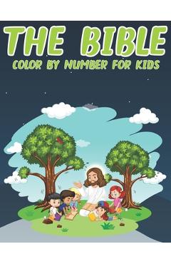 Coperta cărții 'The Bible Color By Number For Kids: Great Gift Idea For Christians Kids Help Learn About the Bible and Jesus Christ'