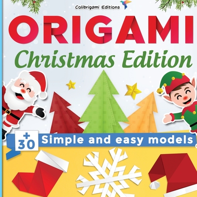 Origami Christmas Edition: +30 simple and easy models: full-color step-by-step book for beginners (kids & adults) - Colibrigami Editions