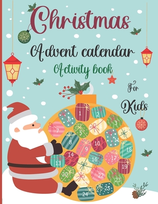 Christmas Advent Calendar Activity Book For Kids: A Fun Christmas Activities For Kids With Coloring Pages, Mazes, Word Search, Letter To Santa, Advent - Gresham Mack