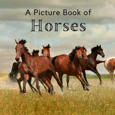 A Picture Book of Horses: A Beautiful Picture Book for Seniors With Alzheimer's or Dementia. A Great Gift for Horse Lovers! - A Bee's Life Press