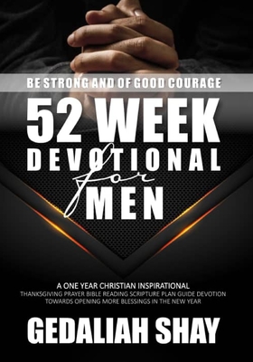 52 Week Devotional for Men: A One year Christian inspirational Thanksgiving Prayer Bible Reading Scripture Plan Guide Devotion towards opening mor - Gedaliah Shay