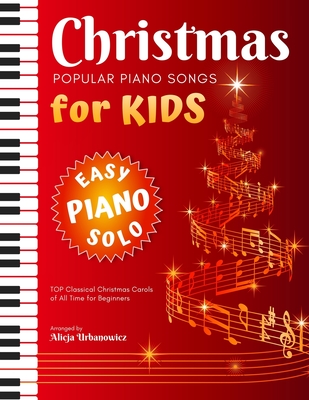 Christmas - Popular Piano Songs for Kids: TOP Classical Carols of All Time for beginners, children, seniors, adults. Very easy music sheet notes. Lyri - Alicja Urbanowicz