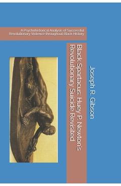 Poza produsului Black Spartacus: Huey P. Newton's Revolutionary Suicide Revisited: A Psychohistorical Analysis of Successful Revolutionary Violence thr - Joseph R Gibson