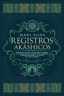 Registros Akáshicos: Liberando el secreto conocimiento universal y la naturaleza del Akasha, con la oración, la meditación guiada y la lect - Mari Silva