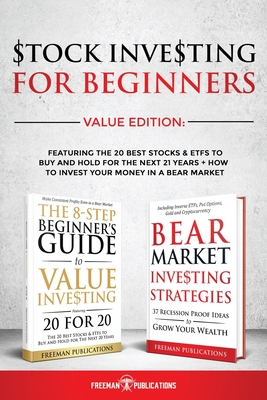 Stock Investing For Beginners Value Edition: Featuring 20 Stocks & ETFs To Buy and Hold For The Next 21 Years + How to Invest Your Money in a Bear Mar - Freeman Publications