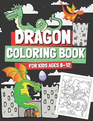 Dragon Coloring Book for Kids Ages 8-12: Coloring Pages with Cute Dragons for Boys and Girls, Gift for Children & Teenagers Who Love Mythical Creature - Oscar Barrys