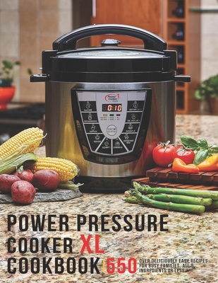 Power Pressure Cooker XL Cookbook: 550 Over Delicious Easy Recipes for busy Families, all 6 Ingredients or Less - Robert Gililland